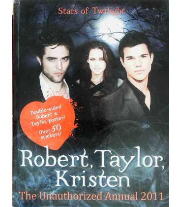 Stars of Twilight: Robert, Taylor, Kristen The Unauthorised Annual 2011