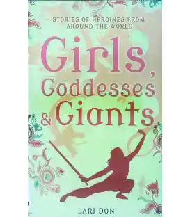 Girls, Goddesses and Giants: Tales of Heroines from Around the World