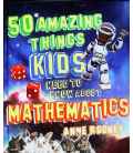 50 Things Your Kids Need to Know About Mathematics