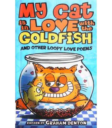 My Cat Is in Love with the Goldfish and Other Loopy Love Poems