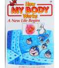 A New Life Begins (How My Body Works)
