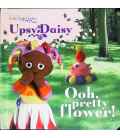 Upsy Daisy: Ooh, Pretty Flower!