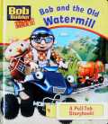 Bob and the Old Watermill (Bob the Builder)