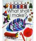 What Shall I Make (What Shall I Do Today Series)