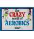 The Crazy World of Aerobics