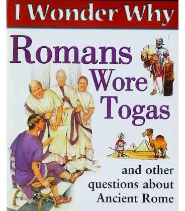 I Wonder Why Romans Wore Togas and Other Questions About Ancient Rome