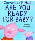 Cornelius P. Mud, Are You Ready for Baby?