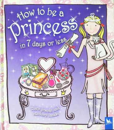 How to be a Princess in 7 Days or Less (How to be A)