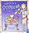 How to be a Princess in 7 Days or Less (How to be A)