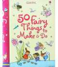50 Fairy Things to Make and Do