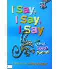 I Say, I Say, I Say and Other Joke Poems