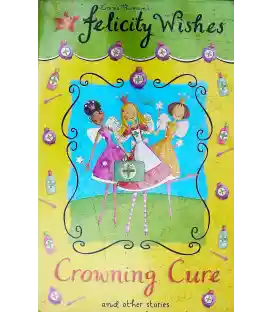 Crowning Cure: And Other Stories (Felicity Wishes)