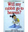 Will My Rabbit Go to Heaven?: And Other Questions Children Ask