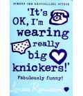 It's OK, I'm wearing really big knickers!'