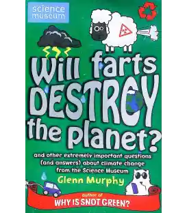 Will Farts Destroy the Planet?: and other extremely important questions