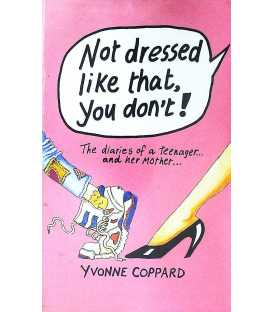 Not Dressed Like That, You Don't!: The Diaries of a Teenager and Her Mother