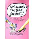 Not Dressed Like That, You Don't!: The Diaries of a Teenager and Her Mother
