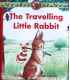 The Travelling Little Rabbit (Little Animal Adventures)