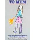 To Mom: A Gift Book Written By Children For Mothers Everywhere