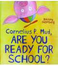 Cornelius P. Mud, Are You Ready for School?