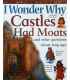 I Wonder Why Castles Had Moats and Other Questions about Long Ago