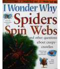 I Wonder Why Spiders Spin Webs and Other Questions About Creepy-crawlies