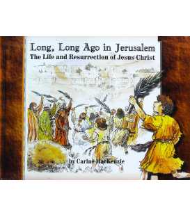 Long, Long Ago in Jerusalem (The Life and Resurrection of Jesus Christ)