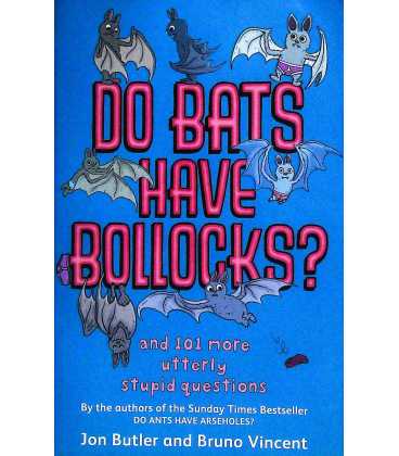 Do Bats Have Bollocks? (And 101 More Utterly Stupid Questions)