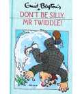 Dont be Silly Mr Twiddle
