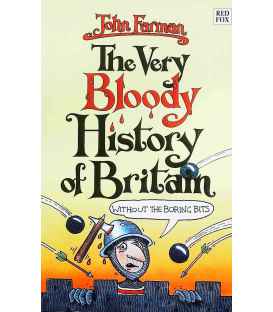 The Very Bloody History of Britain (Without The Boring Bits!)