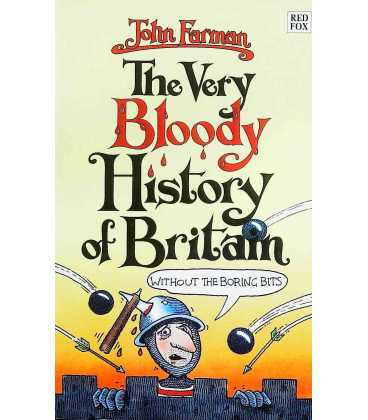 The Very Bloody History of Britain (Without The Boring Bits!)