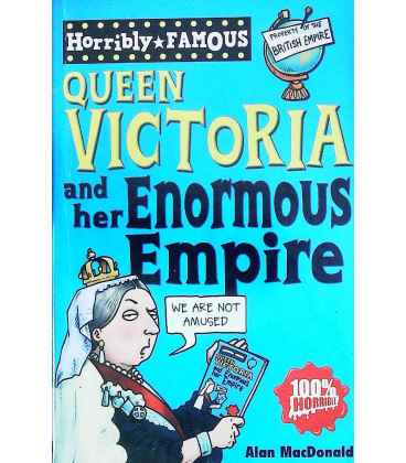 Queen Victoria and Her Enormous Empire (Horribly Famous)