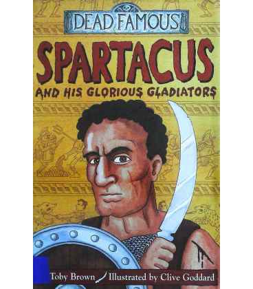 Spartacus and His Glorious Gladiators (Dead Famous)