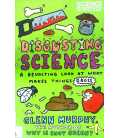 Disgusting Science A Revolting Look at What Makes Things Gross