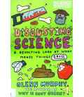 Disgusting Science A Revolting Look at What Makes Things Gross