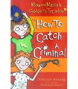 How to Catch a Criminal (Max and Molly's Guide to Trouble)