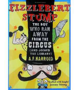 Fizzlebert Stump The Boy Who Ran Away From the Circus (and joined the library)