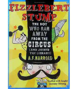 Fizzlebert Stump The Boy Who Ran Away From the Circus (and joined the library)
