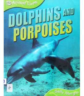 Dolphins and Porpoises (Animal Lives)