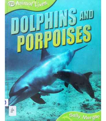 Dolphins and Porpoises (Animal Lives)