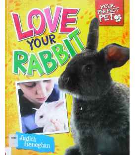 Love Your Rabbit (Your Perfect Pet)