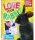Love Your Rabbit (Your Perfect Pet)