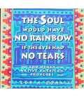 The Soul Would Have No Rainbow if the Eyes Had No Tears
