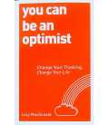 You Can be an Optimist: Change Your Thinking, Change Your Life