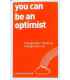You Can be an Optimist: Change Your Thinking, Change Your Life