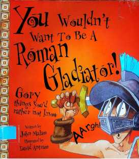 You Wouldn't Want to be A Roman Gladiator