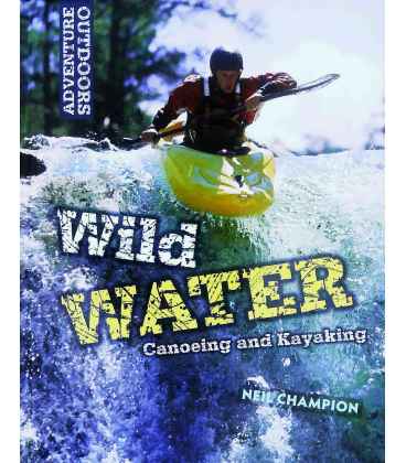 Wild Water: Canoeing and Kayaking (Adventure Outdoors)