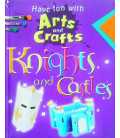 Knights and Castles (Have Fun with Arts & Crafts)